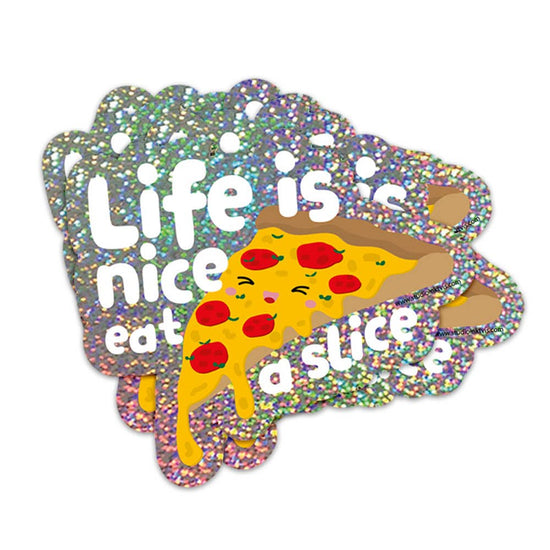 Glitter sticker - Pizza Life is nice eat a slice